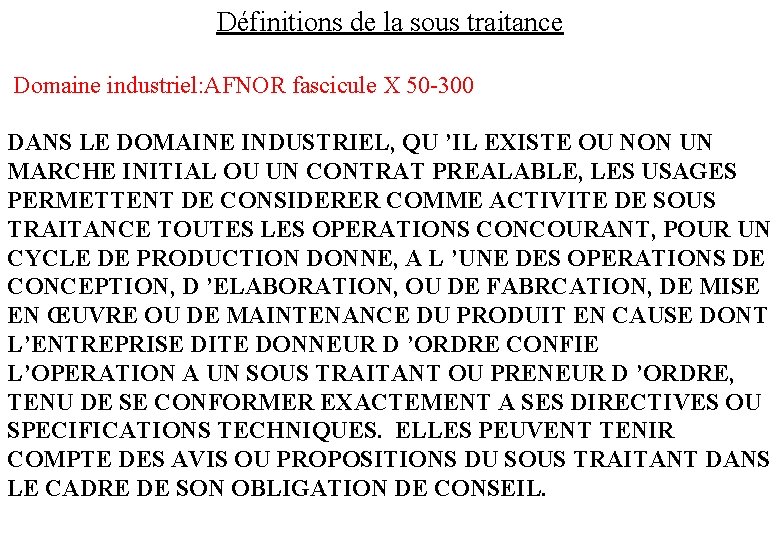 Définitions de la sous traitance Domaine industriel: AFNOR fascicule X 50 -300 DANS LE