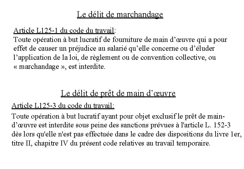 Le délit de marchandage Article L 125 -1 du code du travail: Toute opération