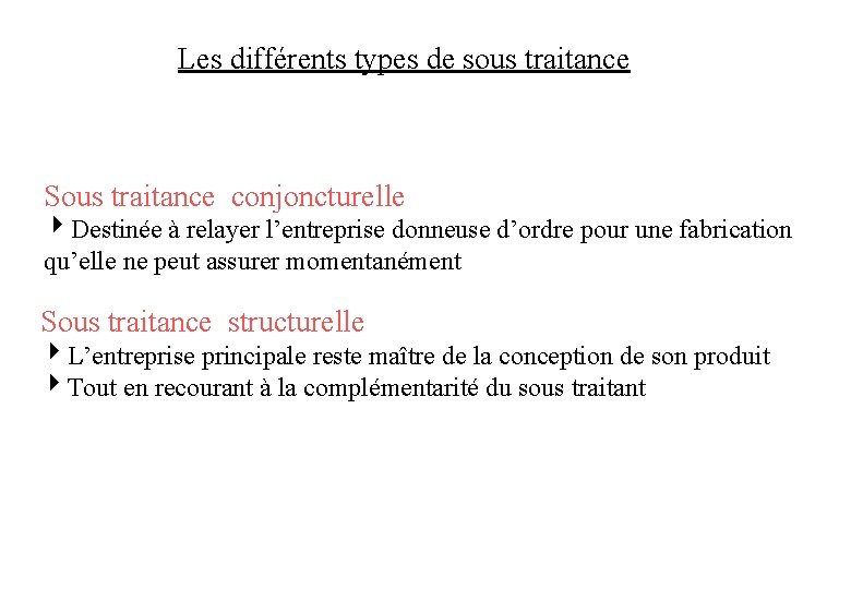 Les différents types de sous traitance Sous traitance conjoncturelle 4 Destinée à relayer l’entreprise