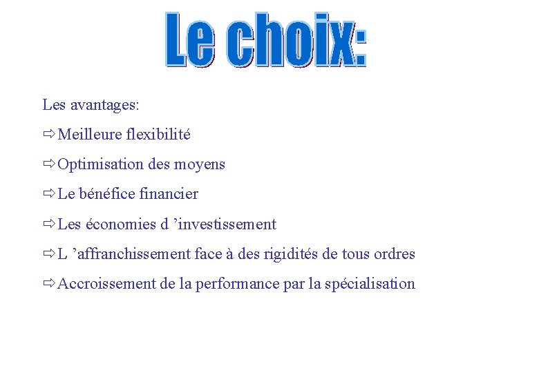 Les avantages: ðMeilleure flexibilité ðOptimisation des moyens ðLe bénéfice financier ðLes économies d ’investissement