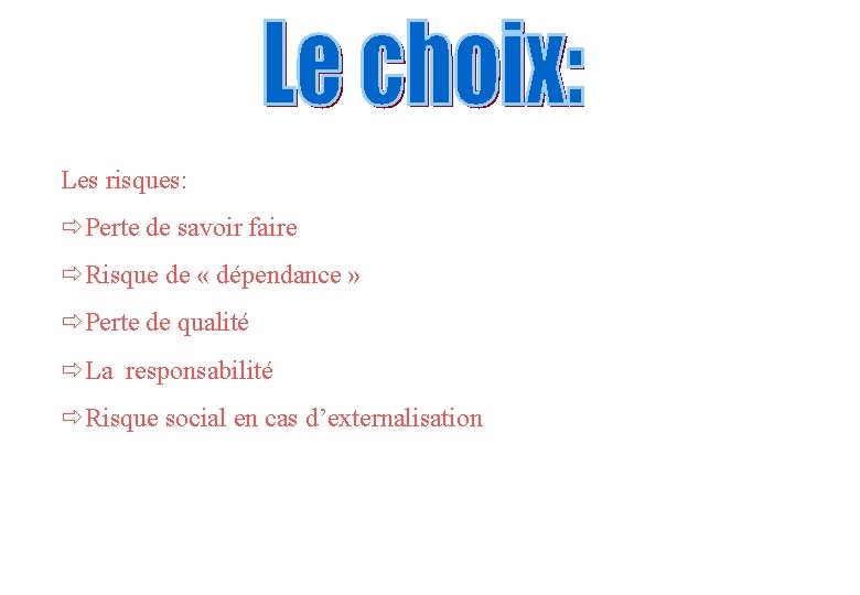 Les risques: ðPerte de savoir faire ðRisque de « dépendance » ðPerte de qualité