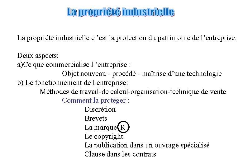 La propriété industrielle c ’est la protection du patrimoine de l’entreprise. Deux aspects: a)Ce