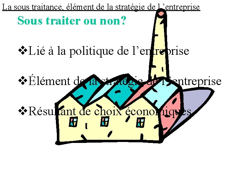 La sous traitance, élément de la stratégie de l ’entreprise Sous traiter ou non?