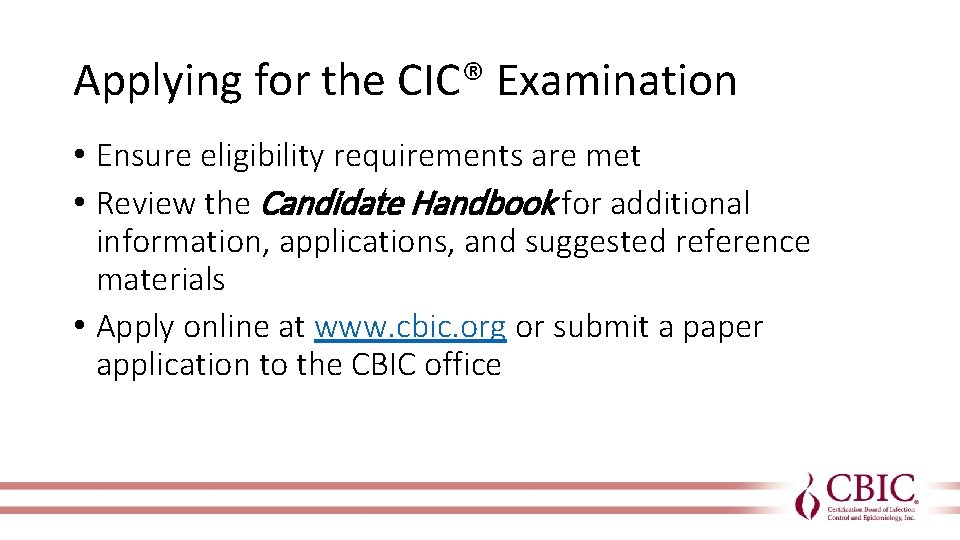 Applying for the CIC® Examination • Ensure eligibility requirements are met • Review the