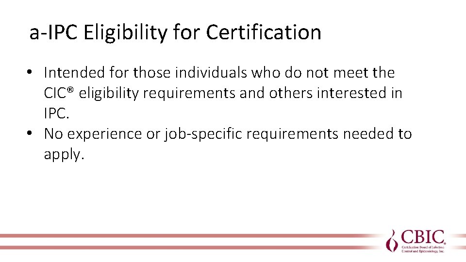 a-IPC Eligibility for Certification • Intended for those individuals who do not meet the