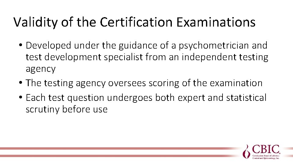 Validity of the Certification Examinations • Developed under the guidance of a psychometrician and