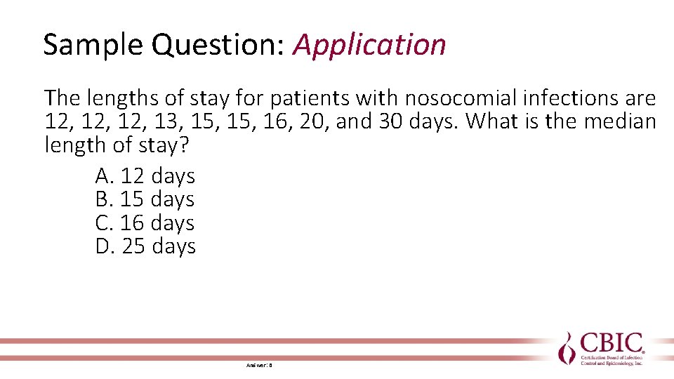 Sample Question: Application The lengths of stay for patients with nosocomial infections are 12,