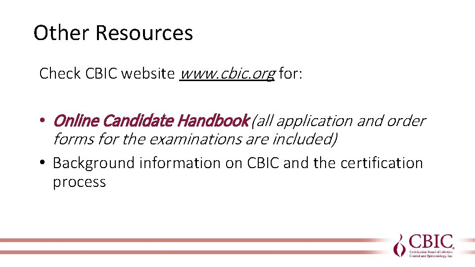 Other Resources Check CBIC website www. cbic. org for: • Online Candidate Handbook (all