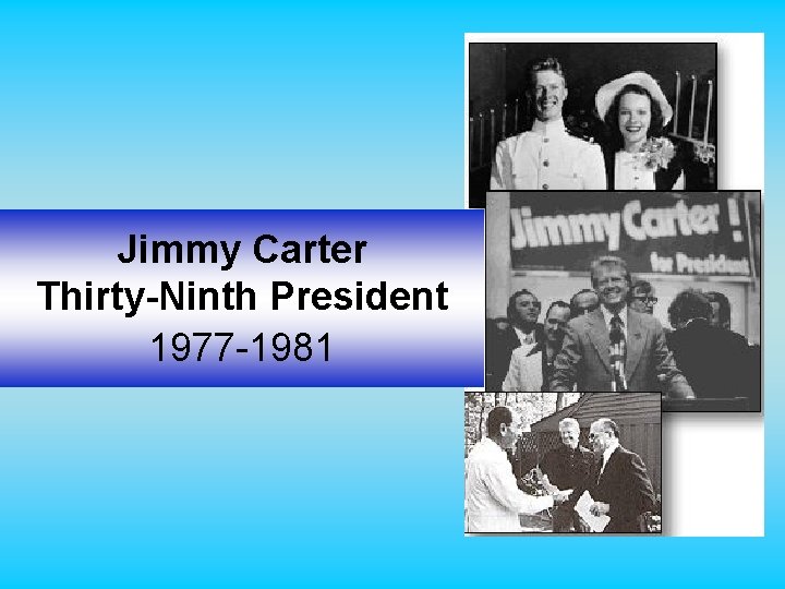 Jimmy Carter Thirty-Ninth President 1977 -1981 