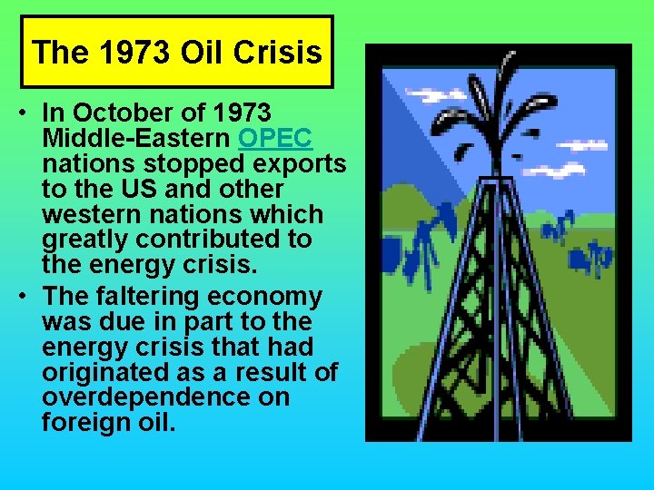 The 1973 Oil Crisis • In October of 1973 Middle-Eastern OPEC nations stopped exports