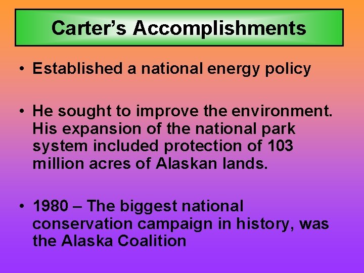 Carter’s Accomplishments • Established a national energy policy • He sought to improve the