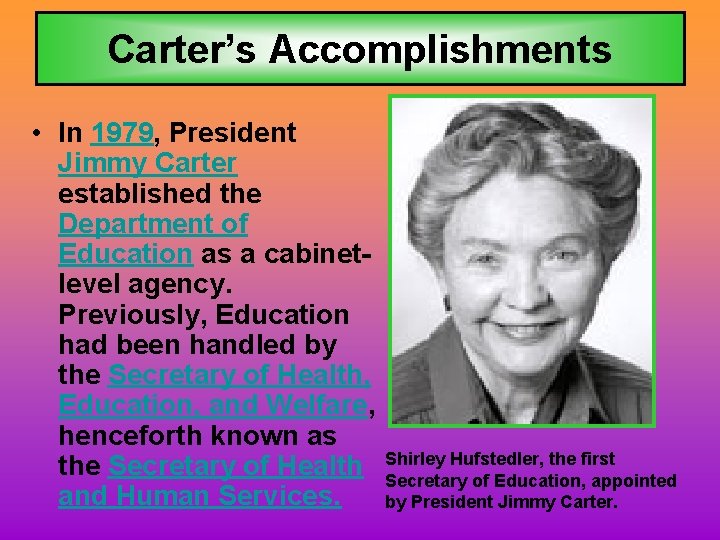 Carter’s Accomplishments • In 1979, President Jimmy Carter established the Department of Education as