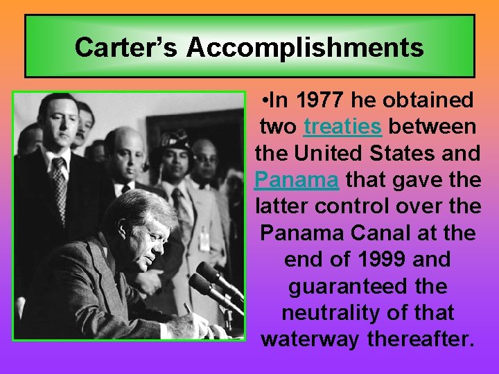 Carter’s Accomplishments • In 1977 he obtained two treaties between the United States and