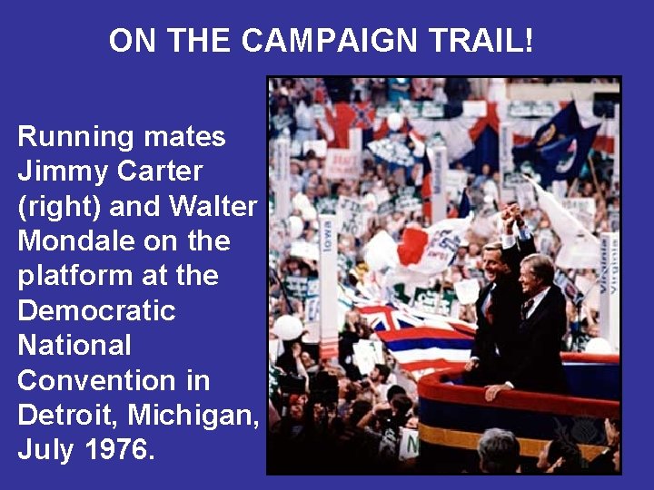 ON THE CAMPAIGN TRAIL! Running mates Jimmy Carter (right) and Walter Mondale on the