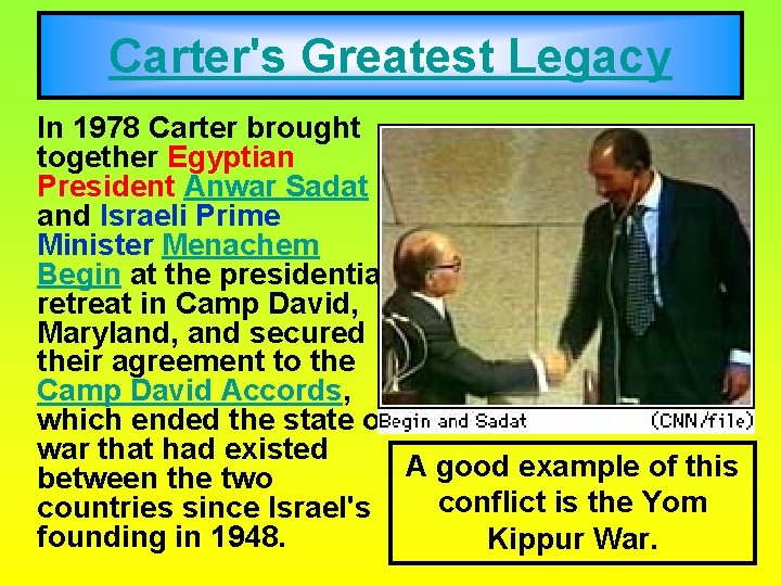 Carter's Greatest Legacy In 1978 Carter brought together Egyptian President Anwar Sadat and Israeli