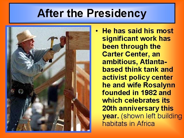 After the Presidency • He has said his most significant work has been through