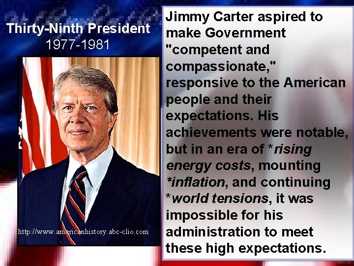 Thirty-Ninth President 1977 -1981 http: //www. americanhistory. abc-clio. com Jimmy Carter aspired to make