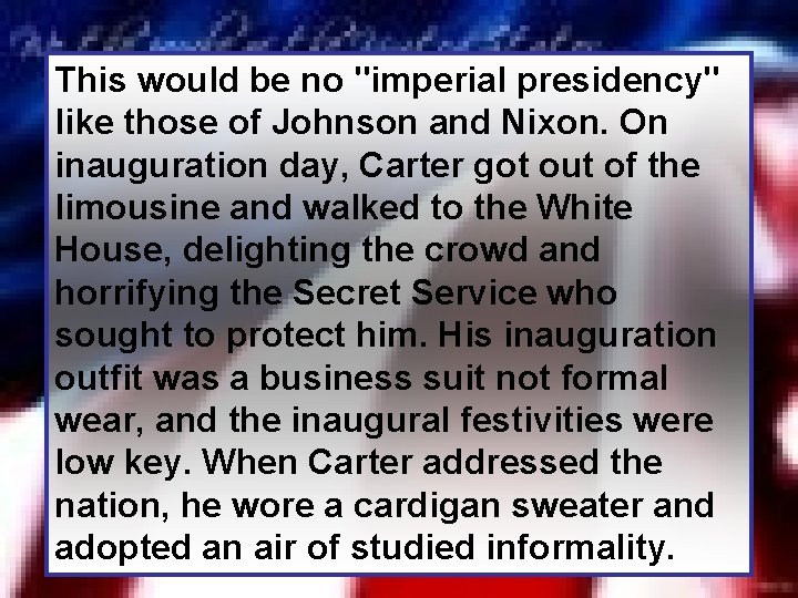 This would be no "imperial presidency" like those of Johnson and Nixon. On inauguration