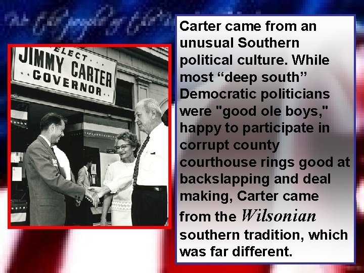 Carter came from an unusual Southern political culture. While most “deep south” Democratic politicians