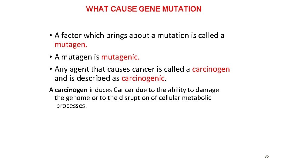 WHAT CAUSE GENE MUTATION • A factor which brings about a mutation is called WHAT CAUSE GENE MUTATION • A factor which brings about a mutation is called