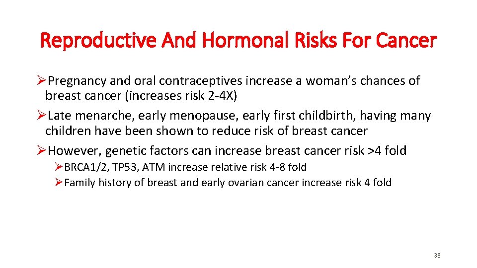 Reproductive And Hormonal Risks For Cancer ØPregnancy and oral contraceptives increase a woman’s chances Reproductive And Hormonal Risks For Cancer ØPregnancy and oral contraceptives increase a woman’s chances