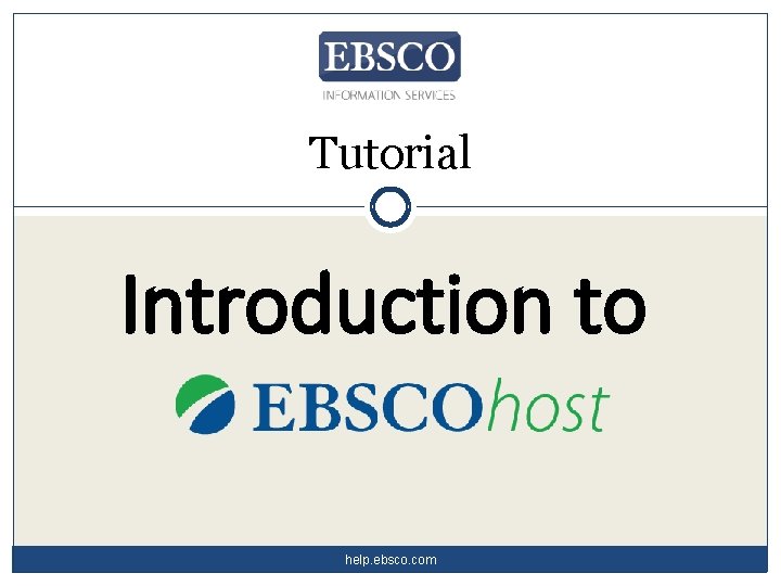 Tutorial Introduction to help. ebsco. com 