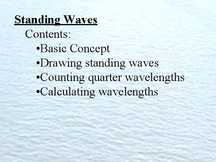 Standing Waves Contents: • Basic Concept • Drawing standing waves • Counting quarter wavelengths