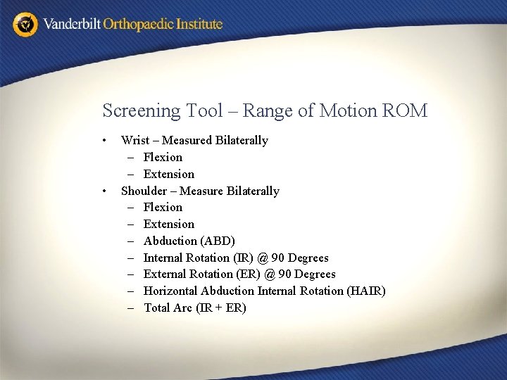 Screening Tool – Range of Motion ROM • • Wrist – Measured Bilaterally –