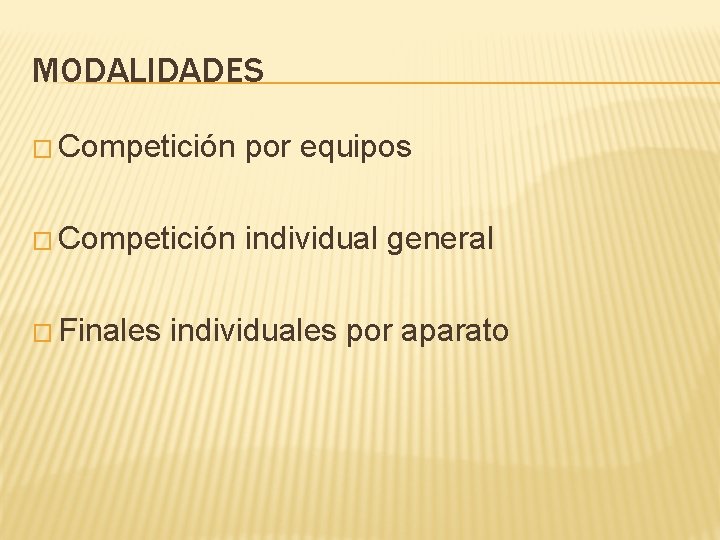 MODALIDADES � Competición por equipos � Competición individual general � Finales individuales por aparato