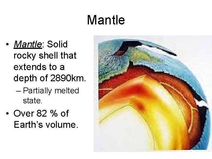 Mantle • Mantle: Solid rocky shell that extends to a depth of 2890 km.
