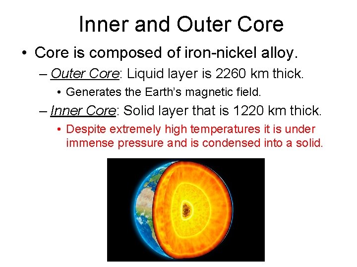 Inner and Outer Core • Core is composed of iron-nickel alloy. – Outer Core: