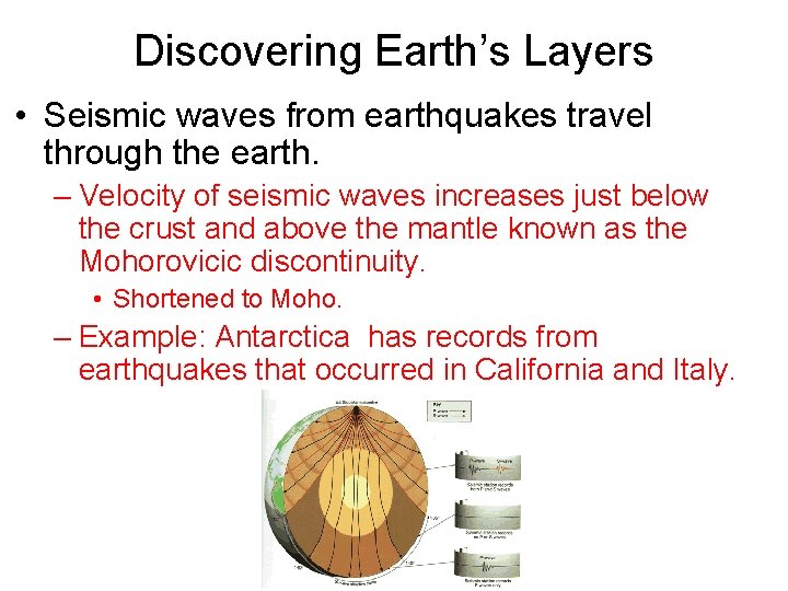 Discovering Earth’s Layers • Seismic waves from earthquakes travel through the earth. – Velocity