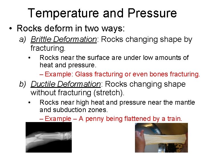 Temperature and Pressure • Rocks deform in two ways: a) Brittle Deformation: Rocks changing