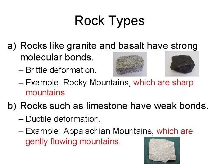 Rock Types a) Rocks like granite and basalt have strong molecular bonds. – Brittle
