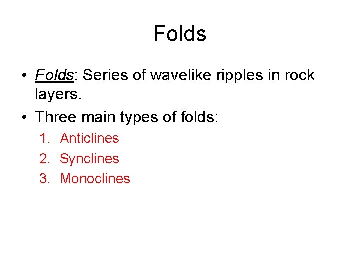 Folds • Folds: Series of wavelike ripples in rock layers. • Three main types