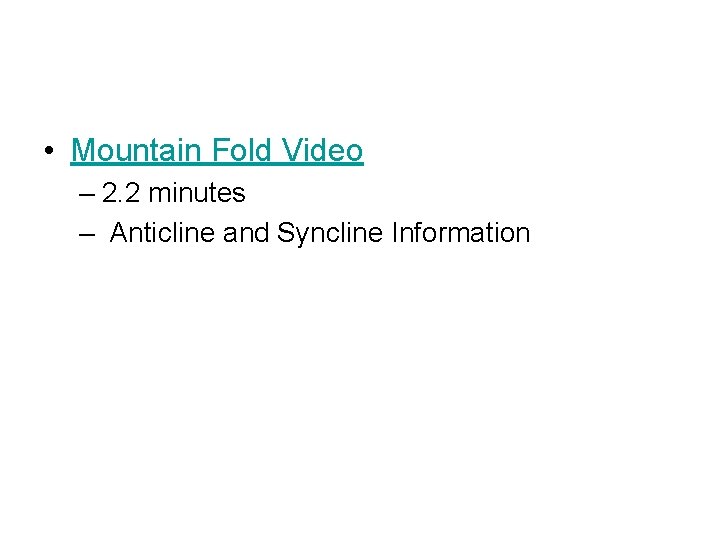  • Mountain Fold Video – 2. 2 minutes – Anticline and Syncline Information
