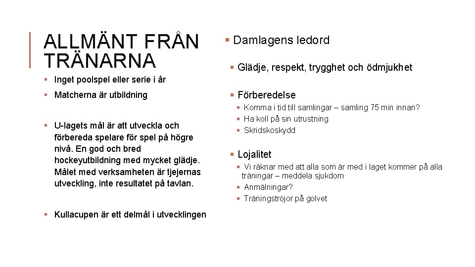 ALLMÄNT FRÅN TRÄNARNA § Damlagens ledord § Glädje, respekt, trygghet och ödmjukhet § Inget