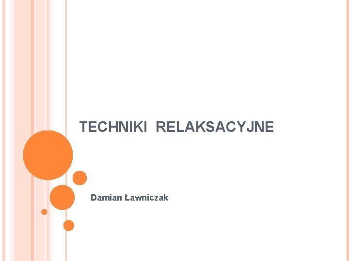 TECHNIKI RELAKSACYJNE Damian Ławniczak 