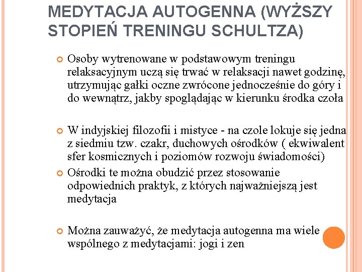 MEDYTACJA AUTOGENNA (WYŻSZY STOPIEŃ TRENINGU SCHULTZA) Osoby wytrenowane w podstawowym treningu relaksacyjnym uczą się