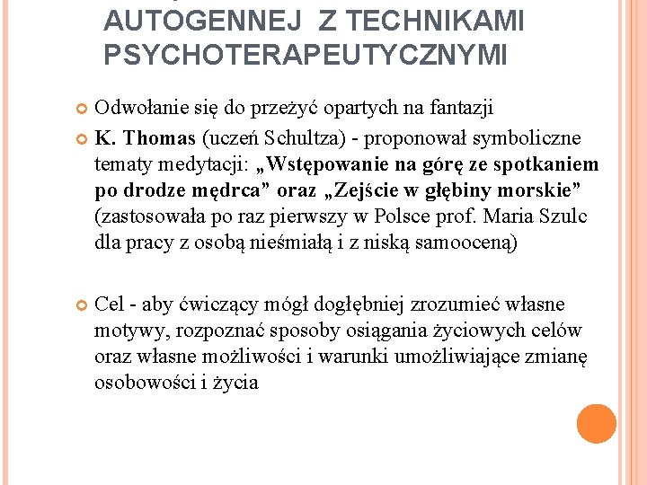 AUTOGENNEJ Z TECHNIKAMI PSYCHOTERAPEUTYCZNYMI Odwołanie się do przeżyć opartych na fantazji K. Thomas (uczeń