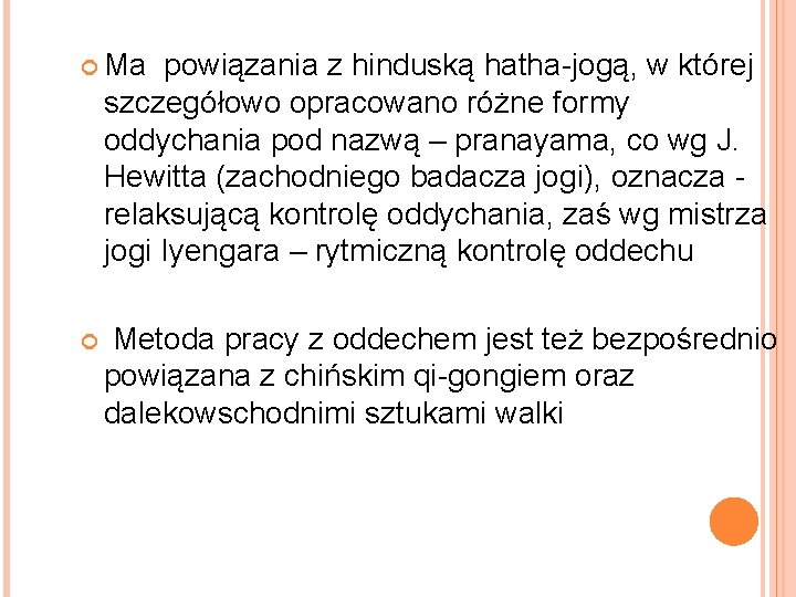  Ma powiązania z hinduską hatha-jogą, w której szczegółowo opracowano różne formy oddychania pod