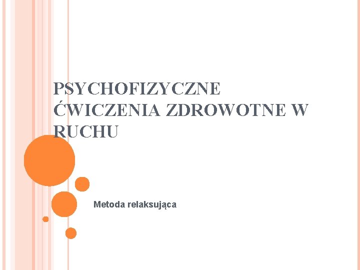 PSYCHOFIZYCZNE ĆWICZENIA ZDROWOTNE W RUCHU Metoda relaksująca 