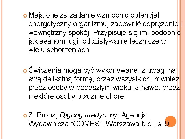  Mają one za zadanie wzmocnić potencjał energetyczny organizmu, zapewnić odprężenie i wewnętrzny spokój.