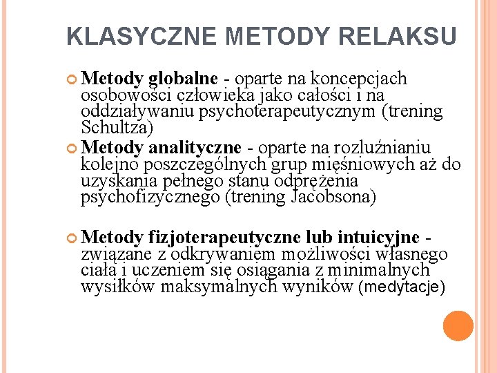 KLASYCZNE METODY RELAKSU Metody globalne - oparte na koncepcjach osobowości człowieka jako całości i