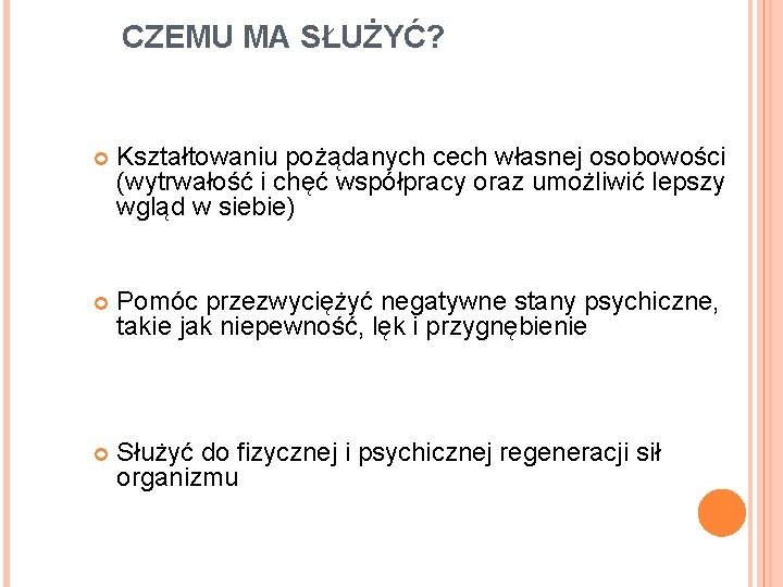 CZEMU MA SŁUŻYĆ? Kształtowaniu pożądanych cech własnej osobowości (wytrwałość i chęć współpracy oraz umożliwić