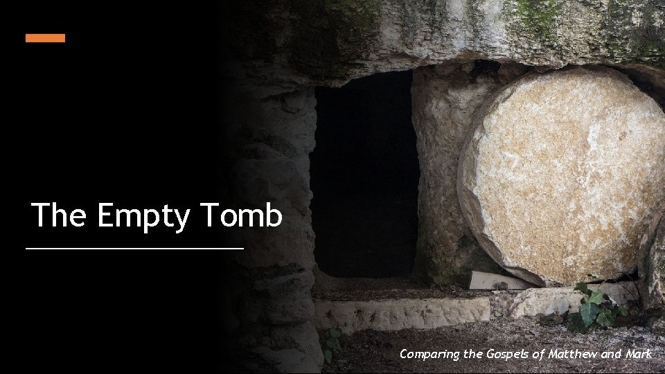The Empty Tomb Comparing the Gospels of Matthew and Mark 