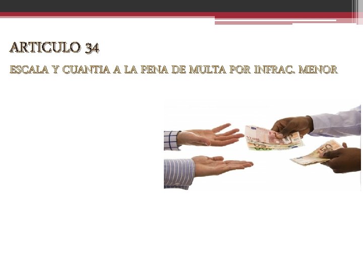 ARTICULO 34 ESCALA Y CUANTIA A LA PENA DE MULTA POR INFRAC. MENOR 