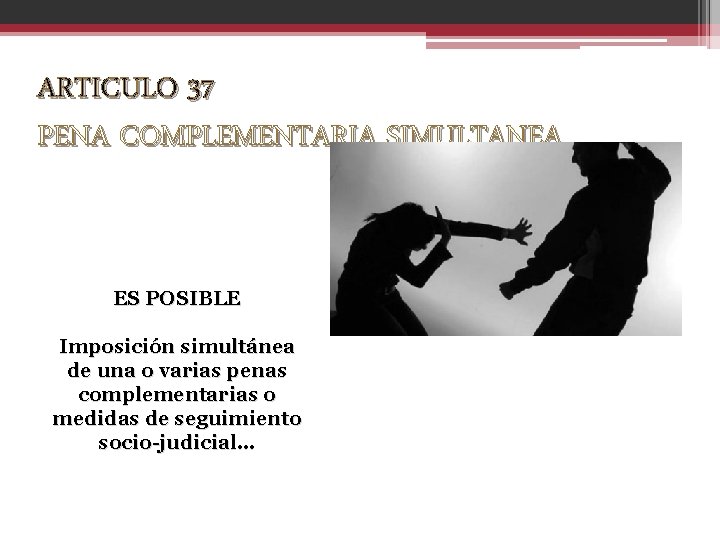 ARTICULO 37 PENA COMPLEMENTARIA SIMULTANEA ES POSIBLE Imposición simultánea de una o varias penas