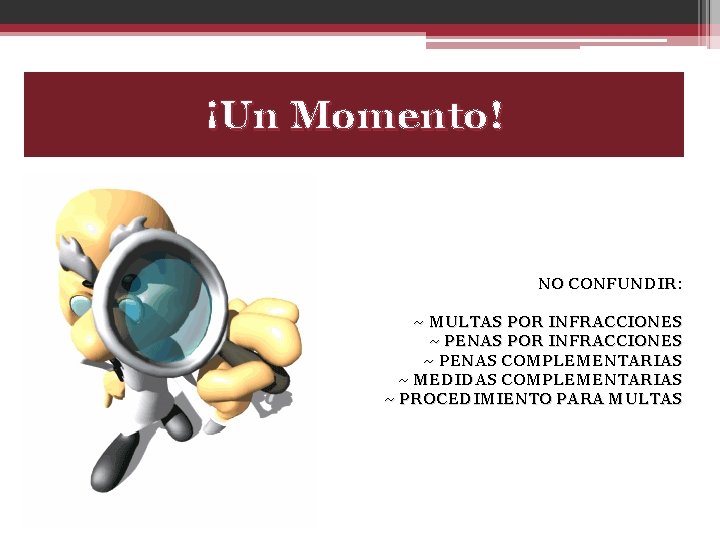 ¡Un Momento! NO CONFUNDIR: ~ MULTAS POR INFRACCIONES ~ PENAS COMPLEMENTARIAS ~ MEDIDAS COMPLEMENTARIAS