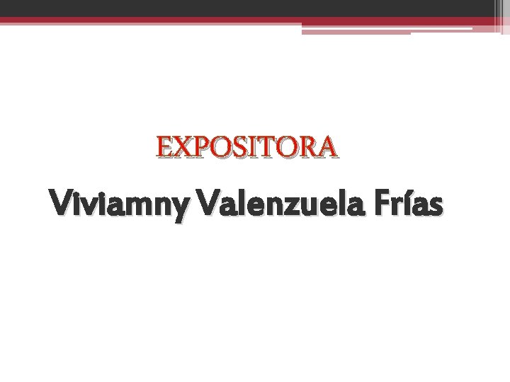 EXPOSITORA Viviamny Valenzuela Frías 